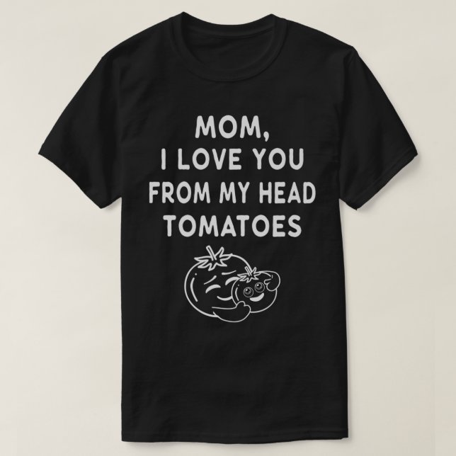 Camiseta Funny Mom I Love You From My Head Tomatoes Mothers (Frente do Design)