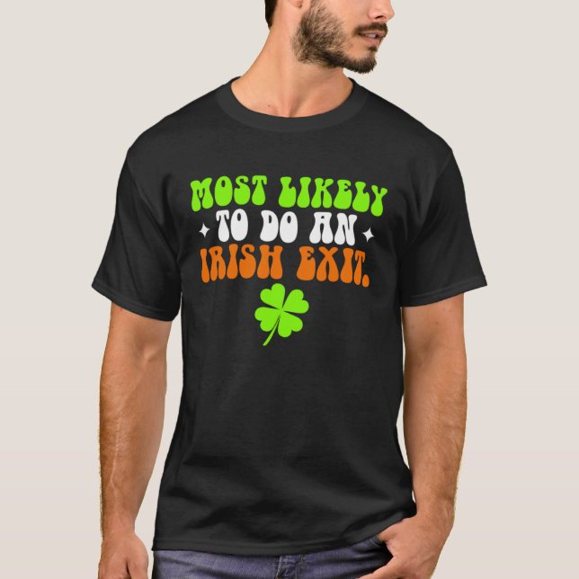 Camiseta Funny Most Likely To Do An Irish Exit shirt St Pat (Frente)