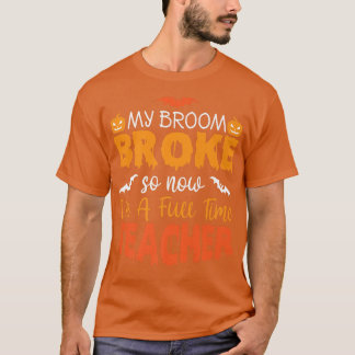 Camiseta Funny My Broom Broke So Now I'm A Teacher Hallowee