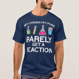 Camiseta Funny My Chemistry Puns Rarely Reaction - Pun Scie