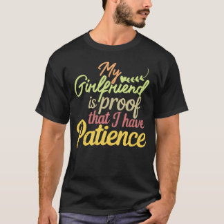 Camiseta Funny My Girlfriend Is Proof That I Have Patience 