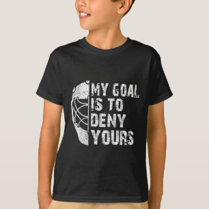 Camiseta Funny My Goal Is To Deny Yours Hockey Goalie Ice