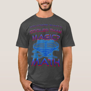 Camiseta Funny Nerdy You Know What's Cooler than Magic Math