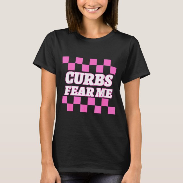 Camiseta Funny New Driver Curbs Fear Me Bad Drivers  (Frente)