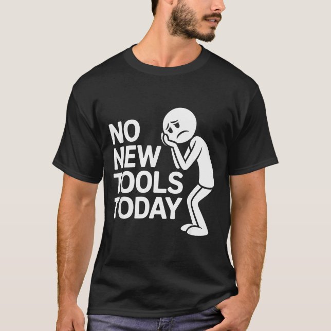 Camiseta Funny No New Tools Today  (Frente)