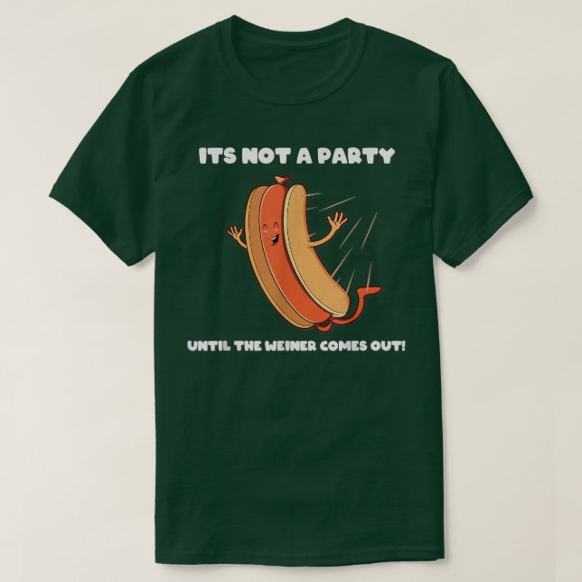 Camiseta Funny Not a Party Until the Weiner Comes Out  (Frente do Design)