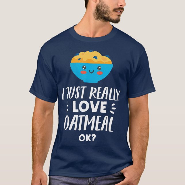 Camiseta Funny Oatmeal Lover Design  I Just Really Love (Frente)