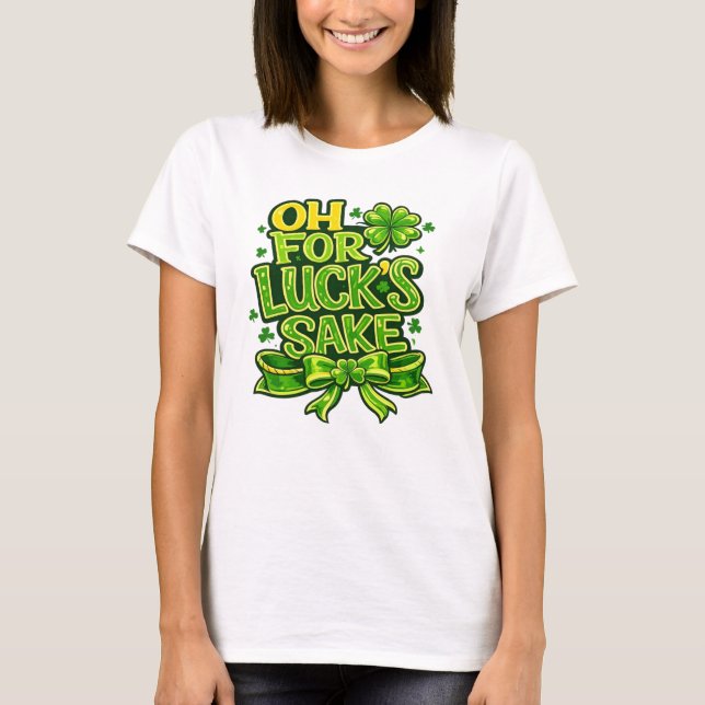 Camiseta Funny Oh For Luck's Sake St. Patrick’s Day Clover  (Frente)