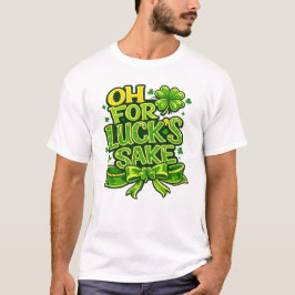 Camiseta Funny Oh For Luck's Sake St. Patrick’s Day Clover 