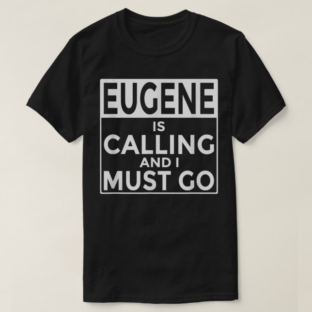 Camiseta Funny Oregon  Eugene is Calling and I Must Go  (Frente do Design)