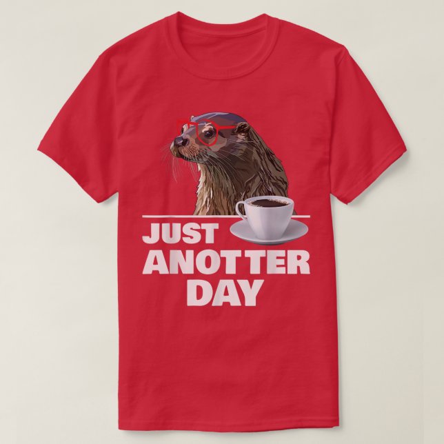 Camiseta Funny Otter Just Anotter Day Otters Lover Otter Co (Frente do Design)