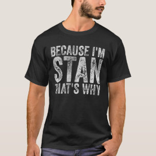 Camiseta Funny Personalized Name Because I'm Stan That's Wh
