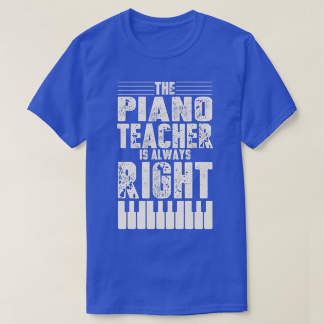 Camiseta Funny Piano Teacher Design Piano Teaching Always R (Frente do Design)