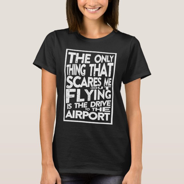 Camiseta Funny Pilot Only Thing That Scares Me About Flying (Frente)