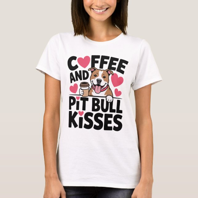 Camiseta Funny Pitbull Kisses Coffee Addict Pittie Dog Mom (Frente)