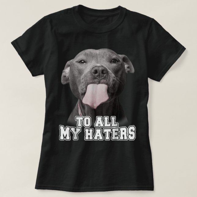 Camiseta Funny Pitbull To All My Haters Shirt Pitbull Dog L (Frente do Design)