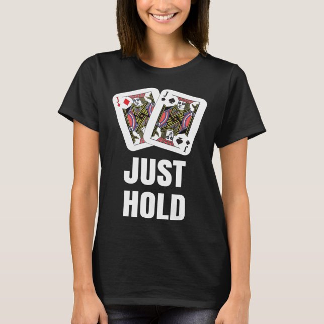 Camiseta funny Poker Player JUST HOLD Card Game Outfit AA K (Frente)