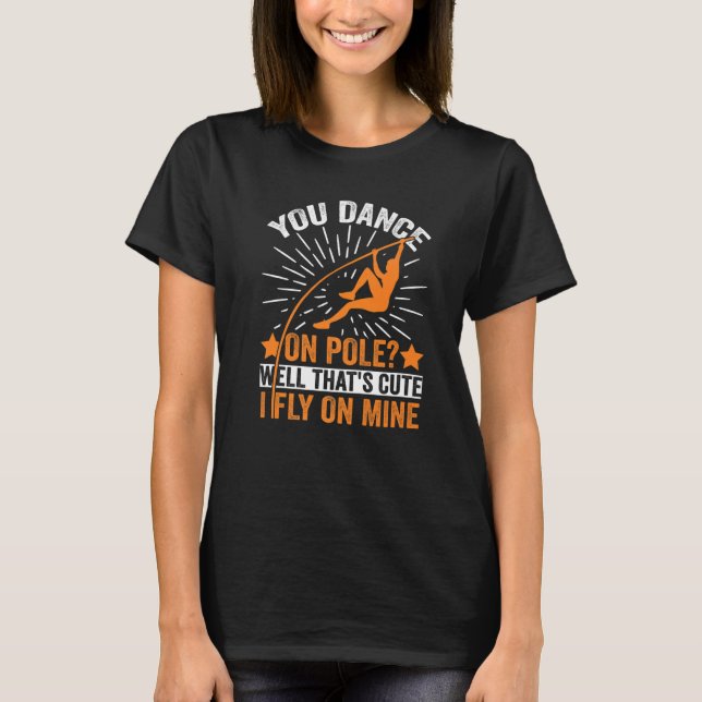 Camiseta Funny Pole Vaulting I Fly On Mine Pole Vault Athle (Frente)
