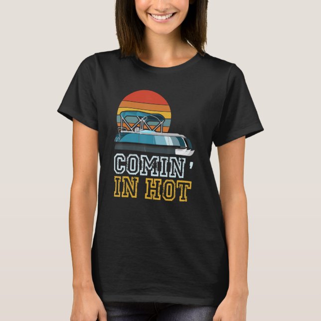 Camiseta Funny Pontooner Comin' In Hot Pontoon Boat Captain (Frente)