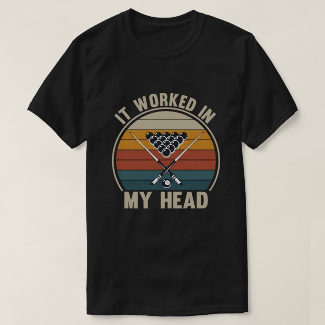 Camiseta Funny Pool Player It Worked in My Head Billiards (Frente do Design)
