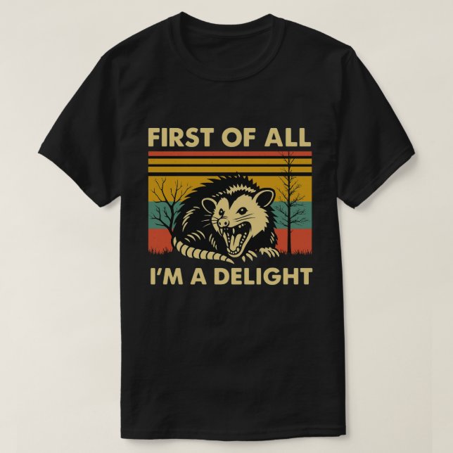 Camiseta Funny Possum Quote - First of All I'm a Delight (Frente do Design)