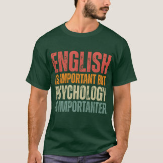 Camiseta Funny Psychology quotes Psychology is importanter 