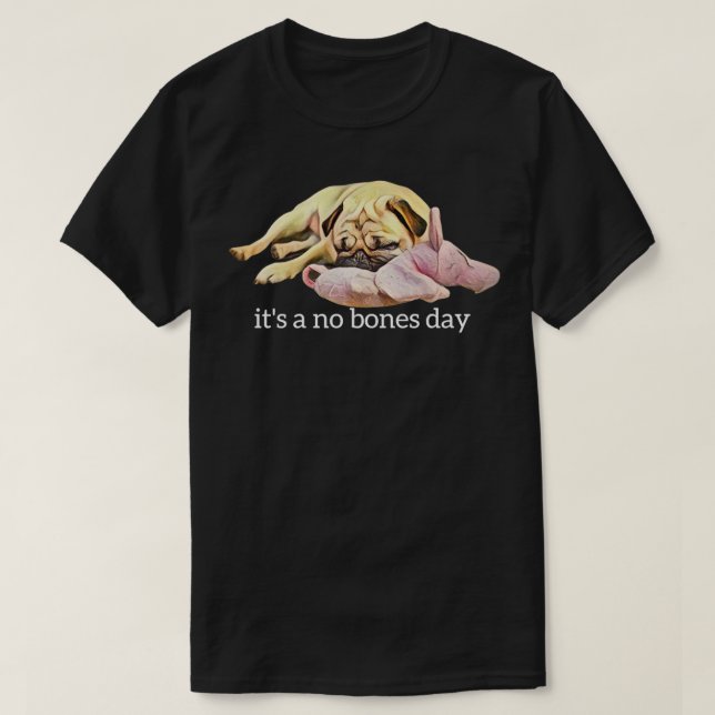 Camiseta Funny Pug Sleeping Photo It's a No Bones Day  (Frente do Design)