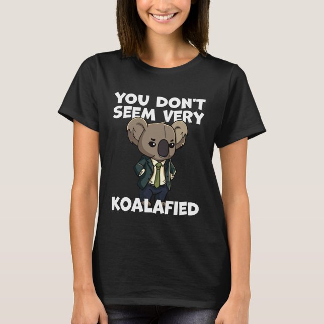 Camiseta Funny Pun Dad Joke You Don't Seem Very Koalafied K (Frente)