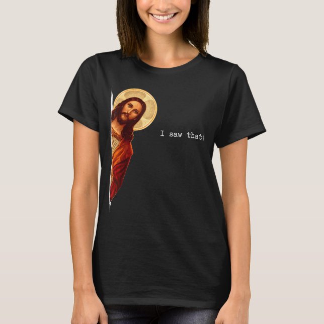Camiseta Funny Quote Jesus Meme I Saw That Christian Gift  (Frente)