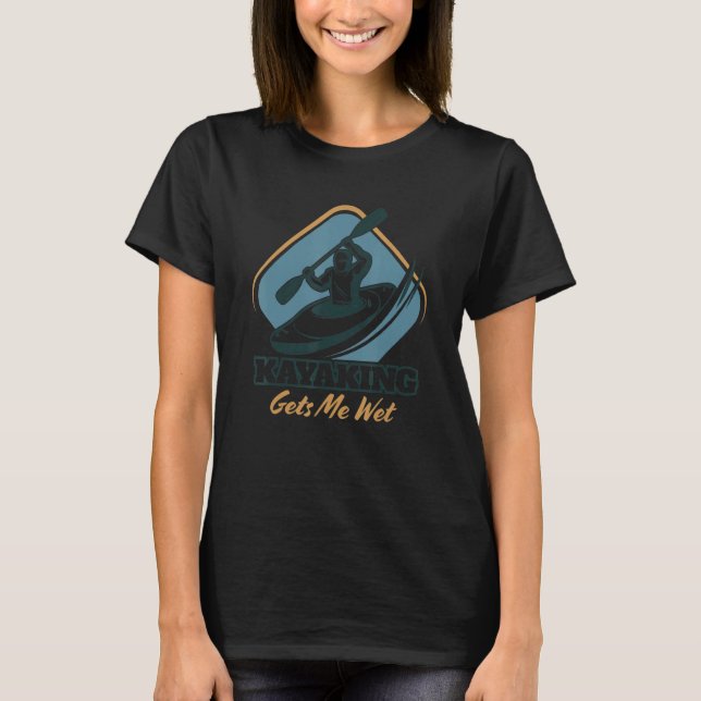 Camiseta Funny Quote Kayaking Gets Me Wet-Kayak Kayaker (Frente)