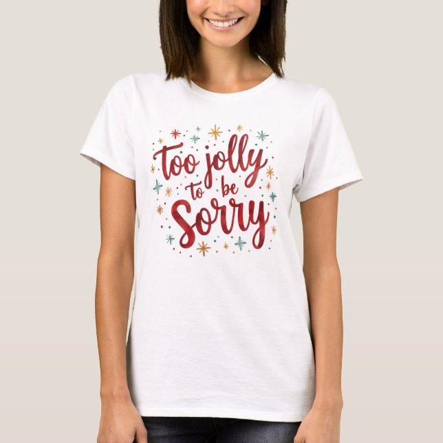 Camiseta Funny Quote Too Jolly to be Sorry Christmas  (Frente)