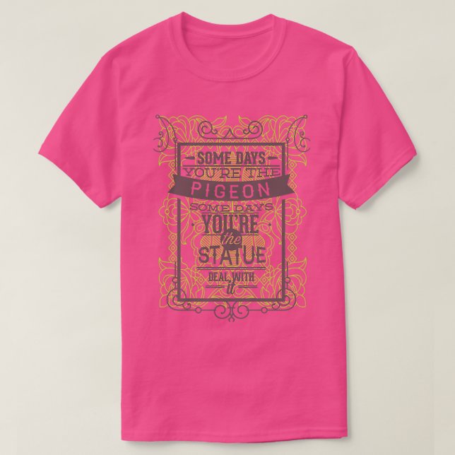 Camiseta Funny quotes sometimes pigeon sometimes statue (Frente do Design)