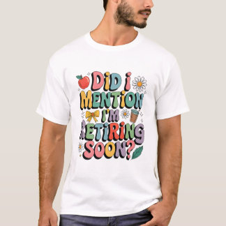 Camiseta Funny Retiring Soon Teacher Quote Design