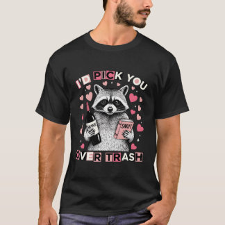 Camiseta Funny Romantic Quote I’d Pick You Over Trash Humor