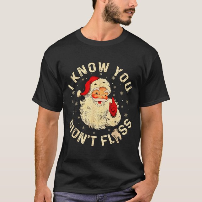 Camiseta Funny Santa I Know You Didn't Floss Dentist Dental (Frente)