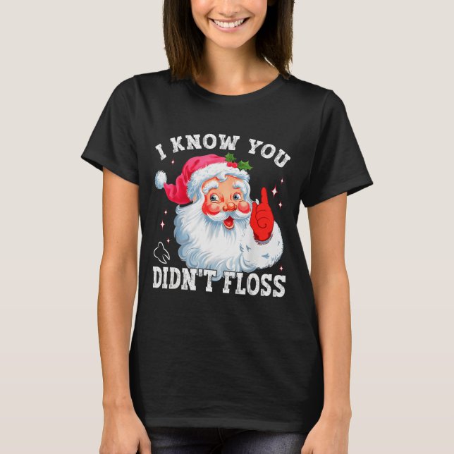 Camiseta Funny Santa I Know You Didn't Floss Dentist Dental (Frente)