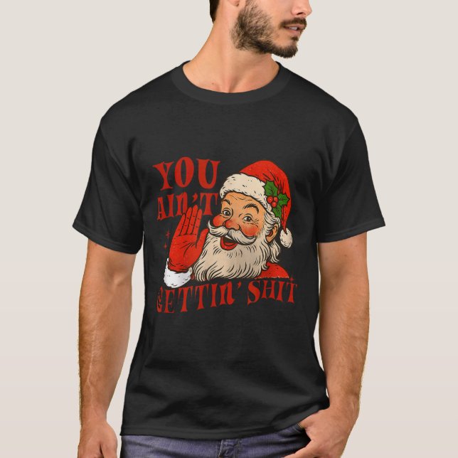 Camiseta Funny Santa You Aint Getting' Cozy Santa Gift Men, (Frente)