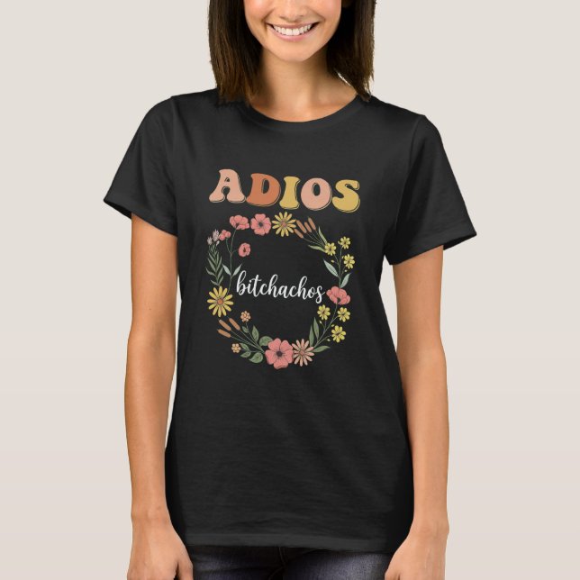 Camiseta Funny Sarcastic Adios Bitchachos Floral Retro Good (Frente)
