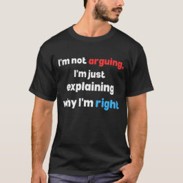 Camiseta  funny sarcastic quote, i’m not arguing,explaining