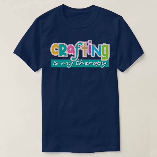 Camiseta Funny Saying Crafting as Therapy Hobby Artist  (Frente do Design)