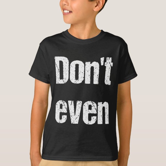 Camiseta Funny Saying - Don't Even Shirt  (Frente)