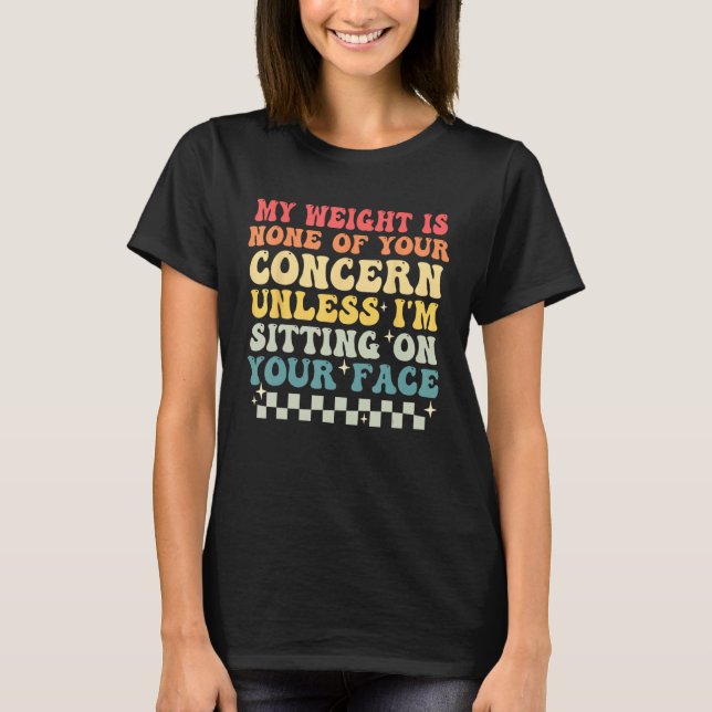 Camiseta Funny Saying My Weight Is None Of Your Concern Ret (Frente)