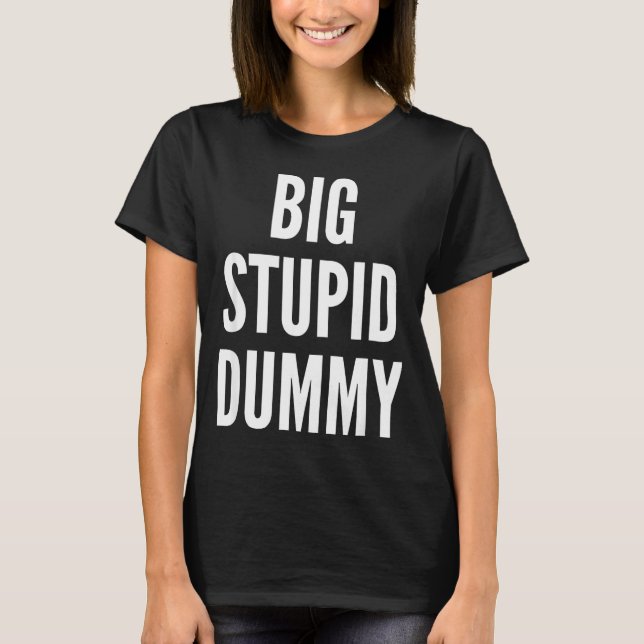 Camiseta Funny Self Deprecating Quote Big Stud Dummy  (Frente)