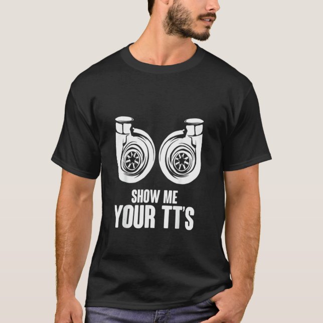 Camiseta Funny Show Me Your TT's Twin Turbo Car Racing (Frente)