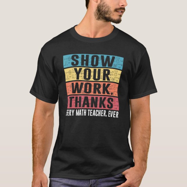 Camiseta Funny Show Your Work Thanks Every Math Teacher Eve (Frente)