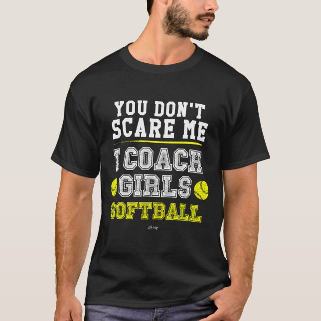 Camiseta Funny Softball Coach You Don't E Me I Coach Girls  (Frente)
