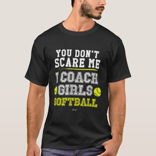 Camiseta Funny Softball Coach You Don't E Me I Coach Girls  (Frente)