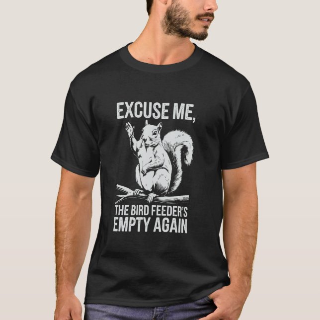 Camiseta Funny Squirrel Excuse Me, Bird Feeder's Empty Agai (Frente)
