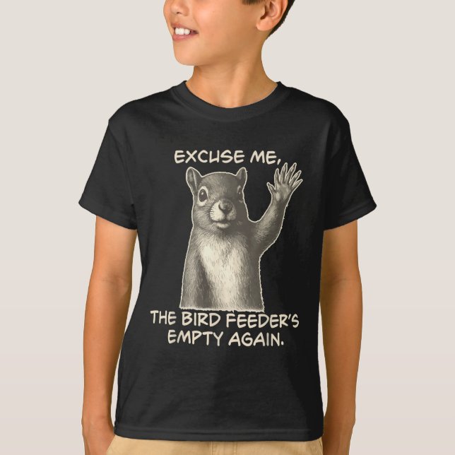 Camiseta Funny Squirrel Excuse Me The Bird Feeder Is Empty  (Frente)