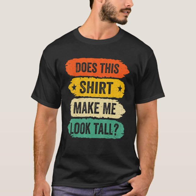 Camiseta Funny Tall Person Sayings, Does This Make Me Look  (Frente)